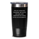 Funny Athletic Trainer Gifts from Friends for Graduation Unique Tumblers - 'I'm An Athletic Trainer. My Level Of Sarcasm Depends On Your Level Of Stupidity.' Tumbler for Men or Women - Main